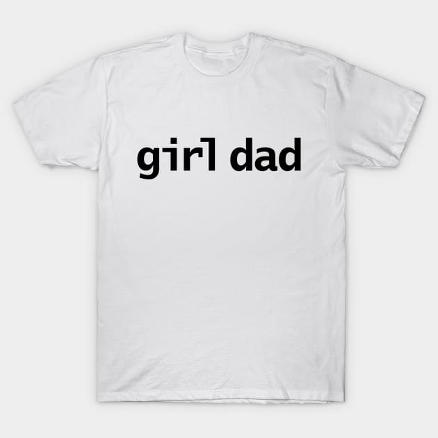 Girl Dad Minimal Typography Black Text T-Shirt by ellenhenryart